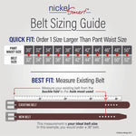 Belt Sizing Guide. Quick Fit: Order 1 size larger than pant waist size. Questions? call 704-947-1917